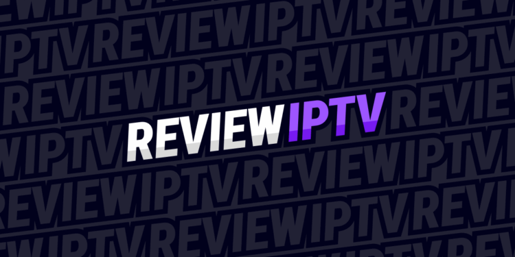 Launching Review IPTV, in search of the best IPTV app